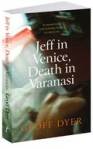 DyerJeffVeniceText Geoff Dyer, Jeff in Venice, death in Varanasi