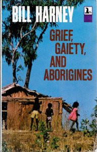Bill Harney, Grief, gaiety and aborigines