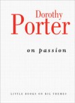 Dorothy Porter, On passion