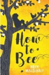 Bren MacDibble, How to bee