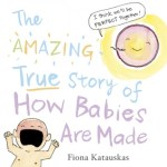Fiona Katauskas, The amazing true story of how babies are made