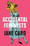 Jane Caro, Accidental feminists